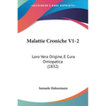Malattie Croniche V1-2: Loro Vera Origine, E Cura Omiopatica (1832) - Paperback
