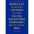 Berkeley Bashed: Victim's Guide to the Backward, Barbaric, Butt-Ugly Bog - Paperback