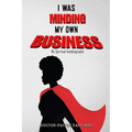 I was MInding my Own Business (My Spiritual Autobiography) - Paperback