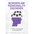 Borderline Personality Disorder: A Guide to Understanding and Managing BPD - Paperback