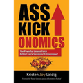 Asskickonomics: The Powerful Unseen Force Behind Every Entrepreneur - Paperback