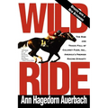 Wild Ride: The Rise and Fall of Calumet Farm Inc., America's Premier Racing Dynasty - Paperback