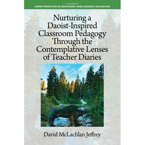 Nurturing a Daoist-Inspired Classroom Pedagogy Through the Contemplative Lenses of Teacher Diaries - Paperback