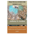 Practical Guide for Bobbin Lace: Comprehensive book to make bobbin lace and 8 patterns guide made - Paperback