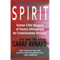 S P I R I T - Human Child Source of Trauma Hormones for Emotional & Consciousness Terrorism - Paperback