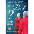 Who Makes the Bed?: 7 Steps into Nurturing Intimacy Beyond the Myths - Paperback