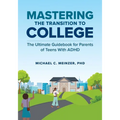 Mastering the Transition to College: The Ultimate Guidebook for Parents of Teens with ADHD - Paperback