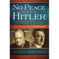No Peace with Hitler: Why Churchill Chose to Fight WWII Alone Rather than Negotiate with Germany - Paperback