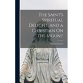 The Saint's Spiritual Delight, and a Christian On the Mount - Hardcover