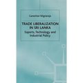 Trade Liberalisation in Sri Lanka: Exports, Technology and Industrial Policy - Hardcover