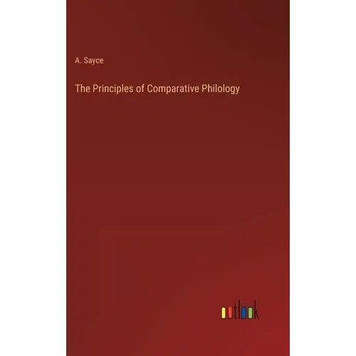The Principles of Comparative Philology - Hardcover