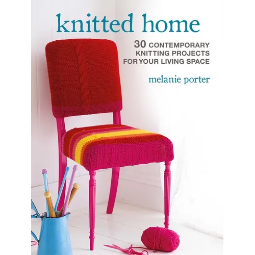 Knitted Home: 30 Contemporary Knitting Projects for Your Living Space - Paperback