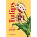 Tulips: A Little Book of Flowers - Hardcover