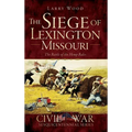 The Siege of Lexington, Missouri: The Battle of the Hemp Bales - Hardcover