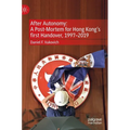 After Autonomy: A Post-Mortem for Hong Kong's First Handover, 1997-2019 - Hardcover