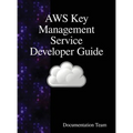 AWS Key Management Service Developer Guide - Hardcover