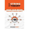 Brand String Theory: Make Your Brand Demand A Search Party - Paperback
