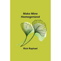 Make Mine Homogenized - Paperback