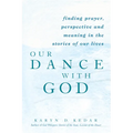 Our Dance with God: Finding Prayer, Perspective and Meaning in the Stories of Our Lives - Paperback