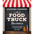 Starting & Running a Food Truck Business: Everything You Need to Succeed with Your Kitchen on Wheels - Paperback