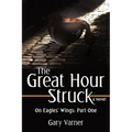 The Great Hour Struck: On Eagles' Wings: Part One - Hardcover