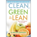 Clean, Green, and Lean: Get Rid of the Toxins That Make You Fat - Hardcover