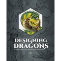 Designing Dragons: An Artist's Guide to the Legendary Mythical Creatures - Hardcover