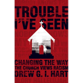 Trouble I've Seen: Changing the Way the Church Views Racism - Hardcover