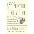 Whistled Like a Bird: The Untold Story of Dorothy Putnam, George Putnam, and Amelia Earhart - Hardcover