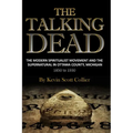The Talking Dead: The Modern Spiritualist Movement and the Supernatural in Ottawa County, Michigan, 1850 to 1930 - Paperback