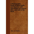 A Photographic Guide to Burial Dolls and Figurines with Information on Funeral Rites and Cults of the Dead - Paperback