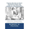 Baking Recipes & Home Remedies From the Time of the War For American Independence: A Unique Collection of Recpes & Remedies Used in the Homes of Signe - Paperback