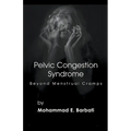 Pelvic Congestion Syndrome - Beyond Menstrual Cramps - Paperback