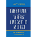 Rate Regulation of Worker's Compensation Insurance:: How Price Controls Increase Costs - Paperback