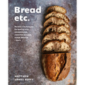 Bread Etc.: Recipes + Techniques for Baking with Sourdough, Yeasted Dough, Pizza Dough + More - Hardcover