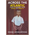 Across the Atlantic: A Boy's Journey from Ghana to America - Paperback