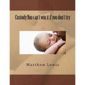 Custody: You can't win it if you don't try - Paperback