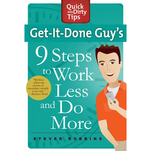 Get-It-Done Guy's 9 Steps to Work Less and Do More: Transform Yourself from Overwhelmed to Overachiever - Paperback