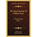 The Moral Sayings Of Publius Syrus: A Roman Slave (1855) - Paperback