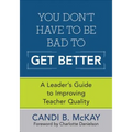 You Don′t Have to Be Bad to Get Better: A Leader′s Guide to Improving Teacher Quality - Paperback