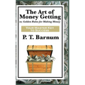 The Art of Money Getting: A Classic Guide to Wealth, Discipline, and Practical Success - Hardcover