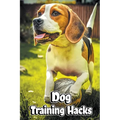 Dog Training Hacks - Paperback