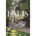 Paris: Secret Gardens, Hidden Places, and Stories of the City of Light - Hardcover