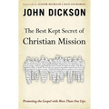 The Best Kept Secret of Christian Mission: Promoting the Gospel with More Than Our Lips - Paperback