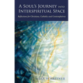 A Soul's Journey into Interspiritual Space: Reflections for Christians, Catholics, and Contemplatives - Paperback