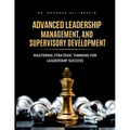 Advanced Leadership, Management, and Supervisory Development: Mastering Strategic Thinking for Leadership Success - Paperback