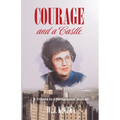 Courage and a Castle: A Tribute to a Remarkable Woman - Paperback