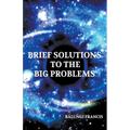 Brief Solutions to the Big Problems - Paperback