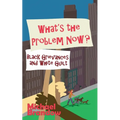 What's the Problem Now?: Black Grievances and White Guilt - Paperback