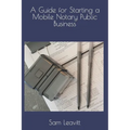 A Guide for Starting a Mobile Notary Public Business - Paperback